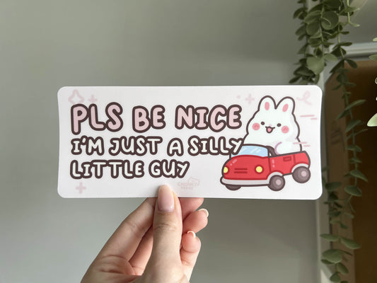 Pls Be Nice I'm Just a Silly Little Guy Bumper Sticker